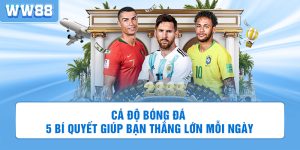 Cá Độ Bóng Đá - 5 Bí Quyết Giúp Bạn Thắng Lớn Mỗi Ngày