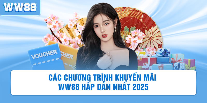 Các chương trình khuyến mãi WW88 hấp dẫn nhất 2025