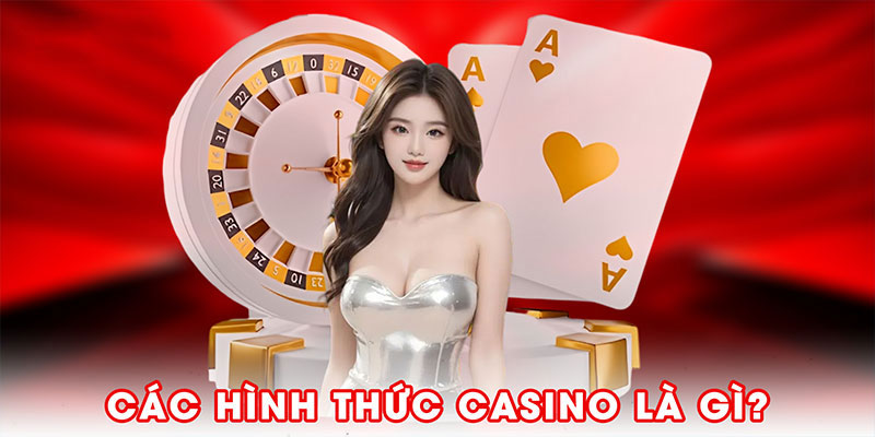 Các hình thức casino là gì