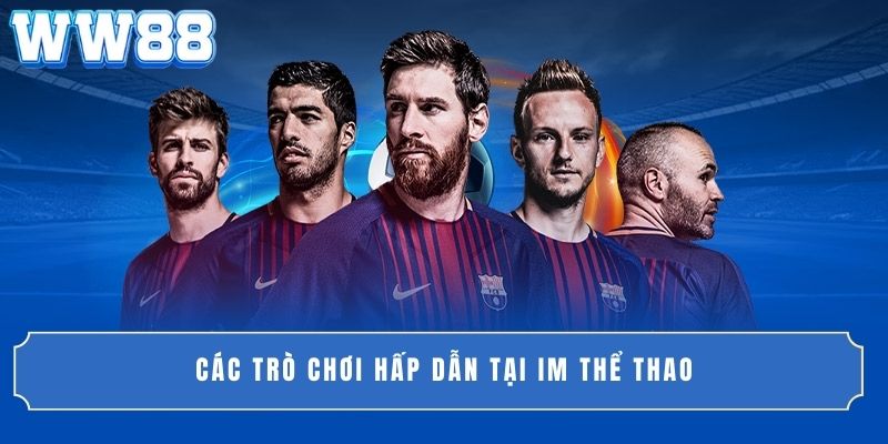 Các trò chơi hấp dẫn tại IM Thể Thao