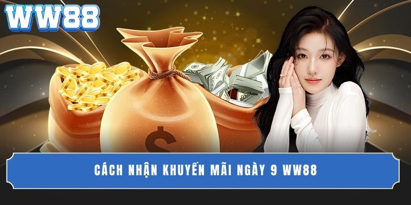 Cách nhận khuyến mãi ngày 9 WW88