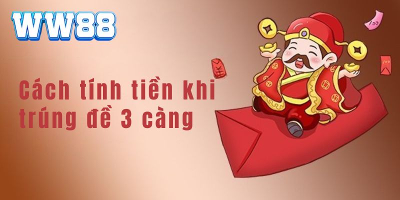 Cách tính tiền khi trúng đề 3 càng