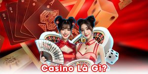Casino là gì? Tìm hiểu thế giới bài bạc hấp dẫn nhất hiện nay