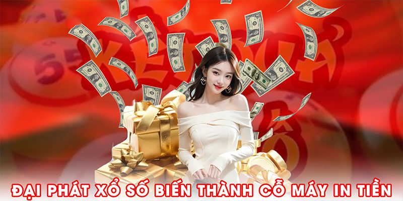 Đại phát xổ số biến thành cỗ máy in tiền