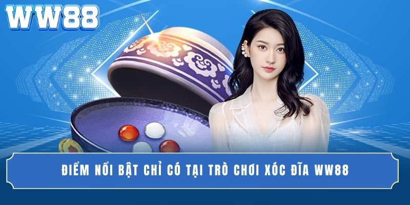Điểm nổi bật chỉ có tại trò chơi xóc đĩa WW88
