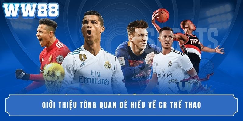 Giới thiệu tổng quan dễ hiểu về CR thể thao