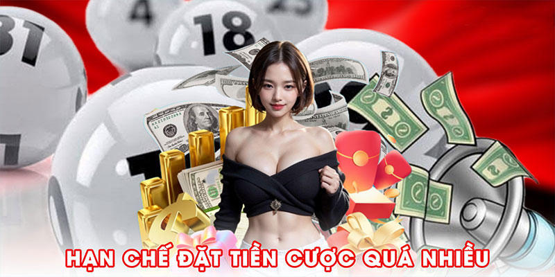 Hạn chế đặt tiền cược quá nhiều