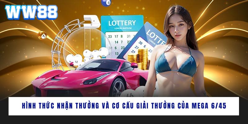 Cơ cấu nhận thưởng của xổ số mega 6/45