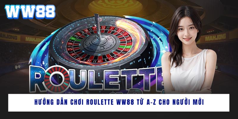 Hướng dẫn chơi Roulette WW88 từ A-Z cho người mới