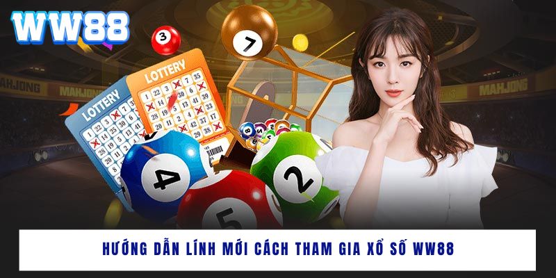 Hướng dẫn lính mới cách tham gia xổ số WW88