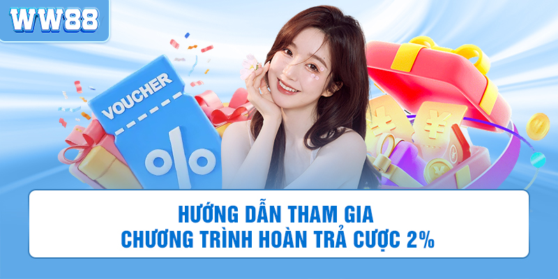 Hướng dẫn tham gia chương trình hoàn trả cược 2%