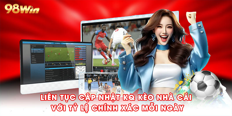Liên tục cập nhật kq kèo nhà cái với tỷ lệ chính xác mỗi ngày.