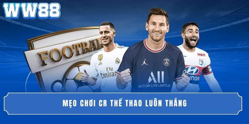 Mẹo chơi CR thể thao luôn thắng