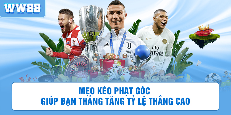 Mẹo kèo phạt góc giúp bạn thắng tăng tỷ lệ thắng cao