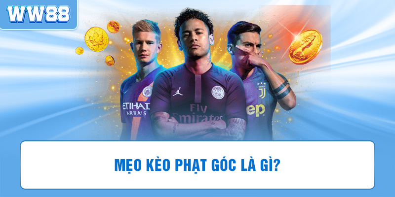 Giới thiệu tổng quan về mẹo kèo phạt góc