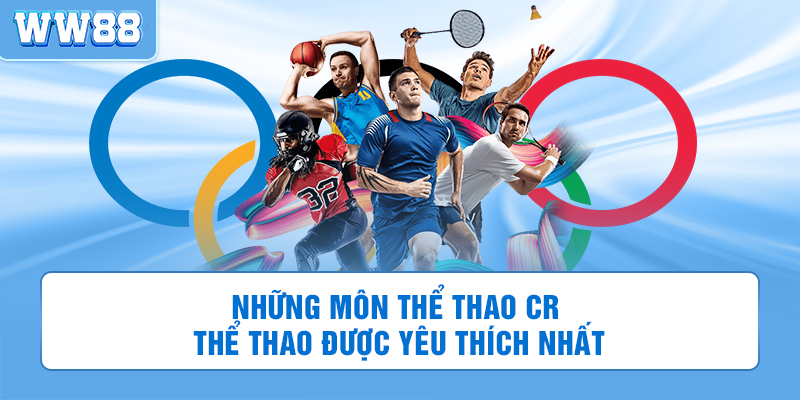 Những môn thể thao được yêu thích tại CR thể thao