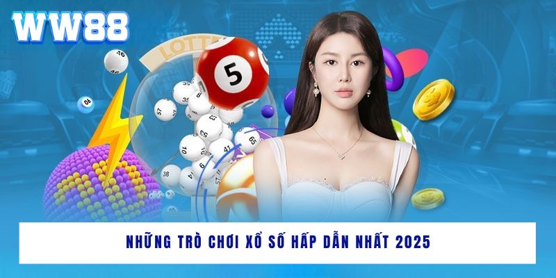 Những trò chơi xổ số hấp dẫn nhất 2025
