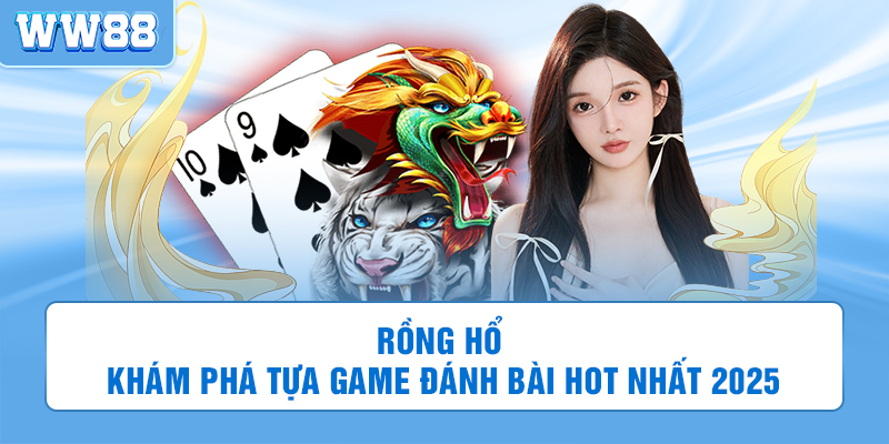 Rồng Hổ WW88 - Khám Phá Tựa Game Đánh Bài Hot Nhất 2025Rồng Hổ WW88 - Khám Phá Tựa Game Đánh Bài Hot Nhất 2025