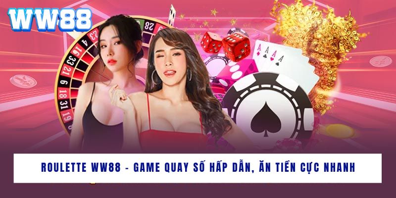 Roulette WW88 - Game Quay Số Hấp Dẫn, Ăn Tiền Cực Nhanh