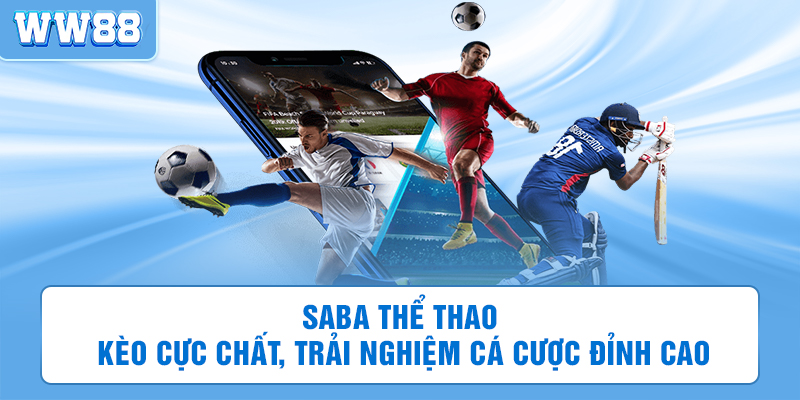Saba Thể Thao | Kèo Cực Chất, Trải Nghiệm Cá Cược Đỉnh Cao