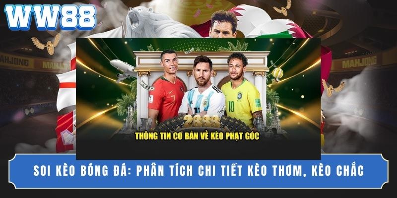 Soi kèo bóng đá: Phân tích chi tiết kèo thơm, kèo chắc