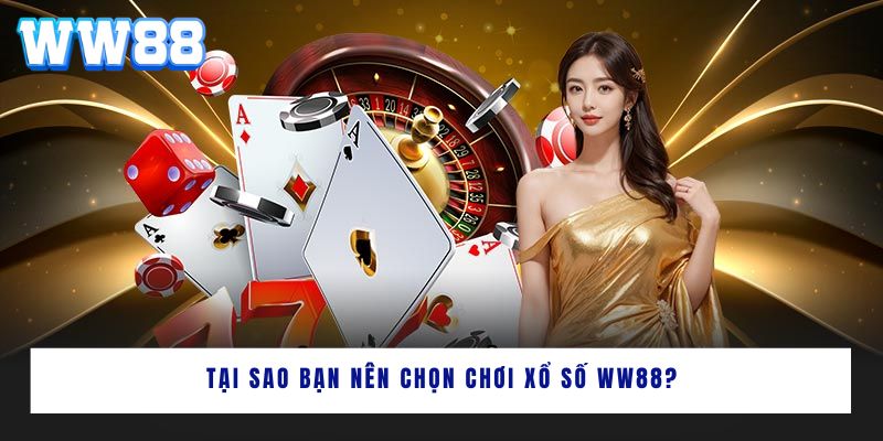 Tại sao bạn nên chọn chơi xổ số WW88?