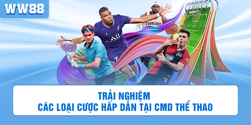 CMD thể thao cung cấp nhiều thể loại cá cược