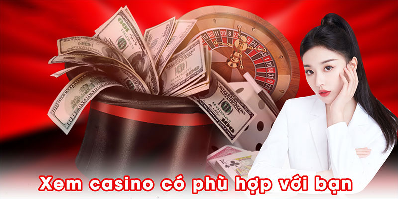Xem casino có phù hợp với bạn