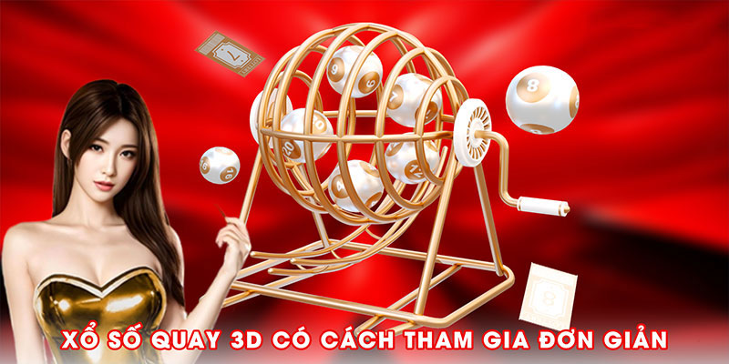 Xổ số quay 3D có cách tham gia đơn giản