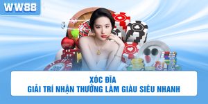 Xóc Đĩa WW88 - Giải Trí Nhận Thưởng Làm Giàu Siêu Nhanh
