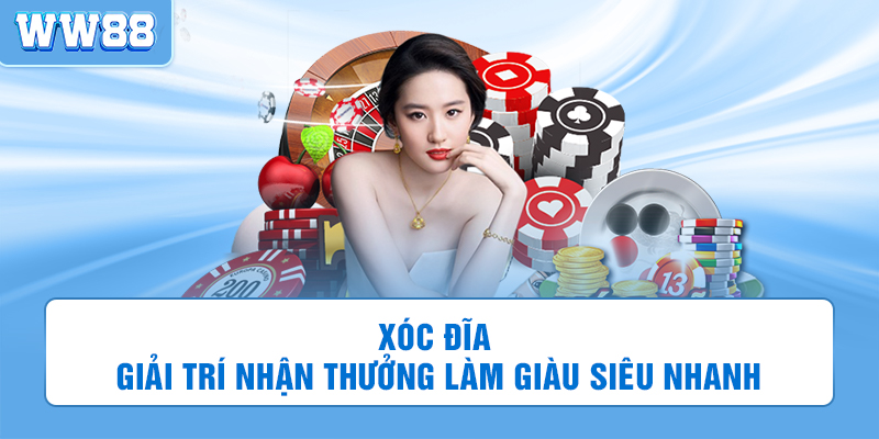 Xóc Đĩa WW88 - Giải Trí Nhận Thưởng Làm Giàu Siêu Nhanh